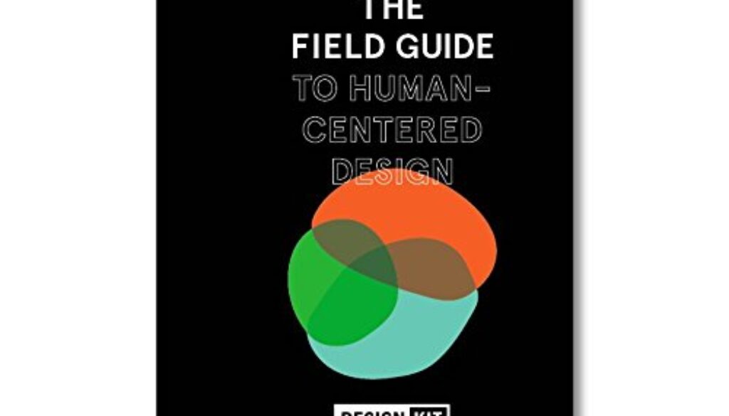 The Field Guide to Human-Centered Design