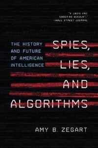 Spies Lies and Algorithms - The History and Future of American Intelligence