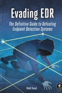 Evading EDR- The Definitive Guide to Defeating Endpoint Detection Systems